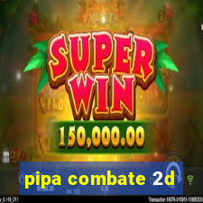 pipa combate 2d